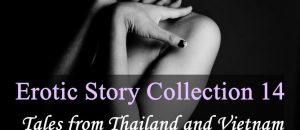 Erotic Story Collection 14: Tales from Thailand and Vietnam