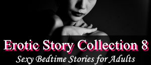 Erotic Story Collection 8 – Now on Audible and iTunes